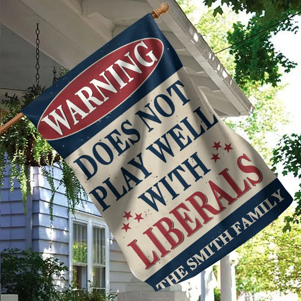 Does Not Play Well With Liberals - Trump US Election House Flag, Garden Flag