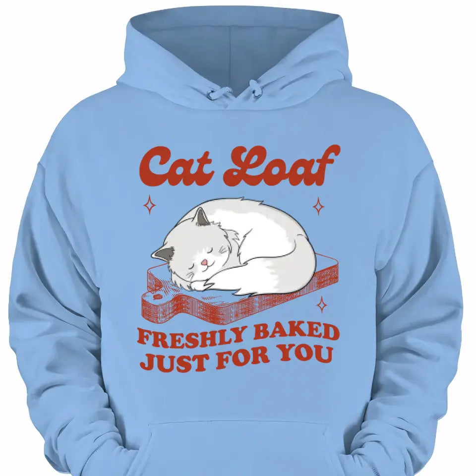 Cat Loaf Freshly Baked Just For You - Personalized T Shirt
