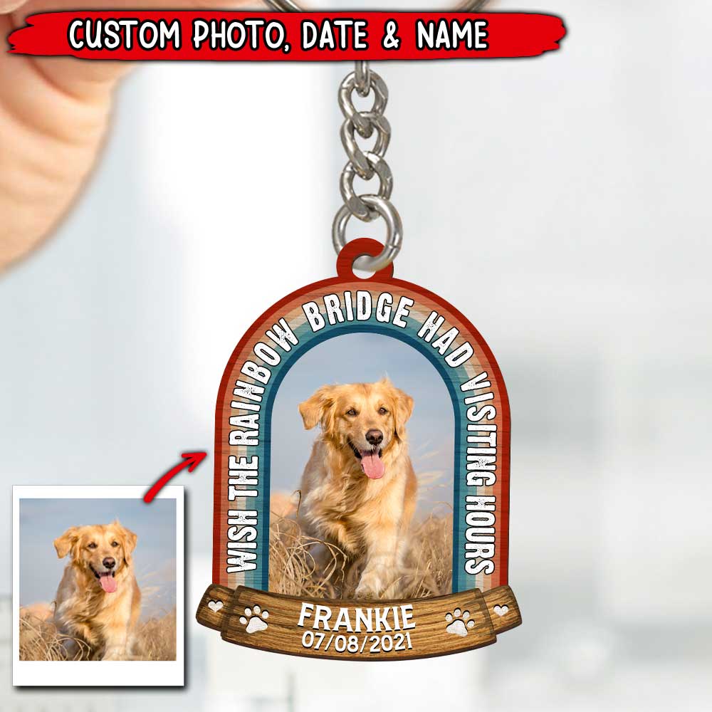 Memorial Upload Pet Photo, Wish The Rainbow Bridge Had Visiting Hours Personalized Keychain LPL31AUG22TP1 Custom Wooden Keychain Humancustom - Unique Personalized Gifts 6.5x6.5 cm