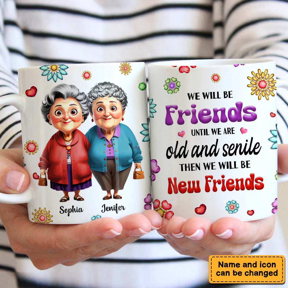 Personalized Gift For We'll Be Friends Until We're Old & Senile Old Friends Mug