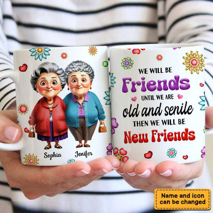 Personalized Gift For We'll Be Friends Until We're Old & Senile Old Friends Mug