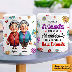 Personalized Gift For We'll Be Friends Until We're Old & Senile Old Friends Mug