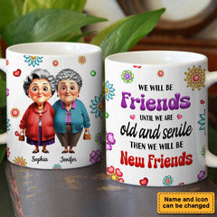 Personalized Gift For We'll Be Friends Until We're Old & Senile Old Friends Mug