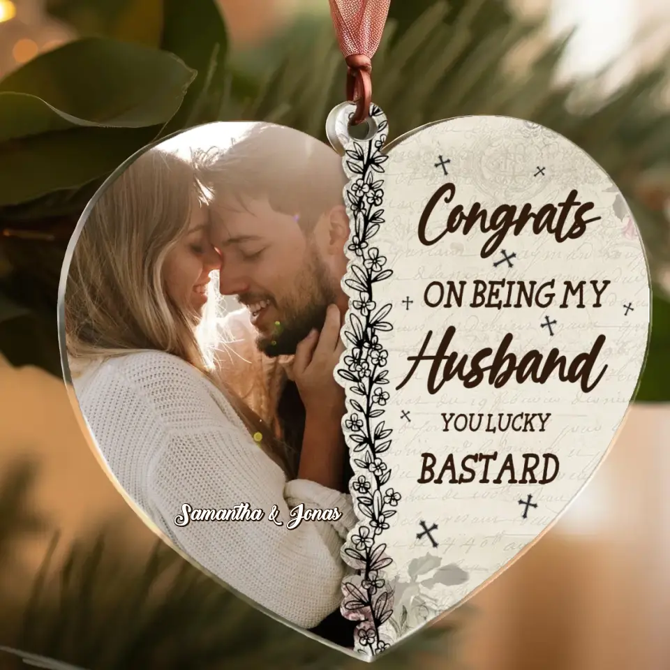 Congratulations on being my husband or wife you lucky bastard - Personalized Acrylic Ornaments - Gift Ideas for Couples/Husband/Wife - Upload Couple Photos