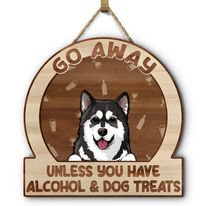 Go Away Unless You Have Alcohol And Dog Treats Cat Treats Pet Treats - Gift For Dog Lovers & Cat Lovers - Personalized Custom Shaped Wood Sign