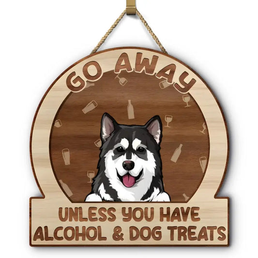 Go Away Unless You Have Alcohol And Dog Treats Cat Treats Pet Treats - Gift For Dog Lovers & Cat Lovers - Personalized Custom Shaped Wood Sign