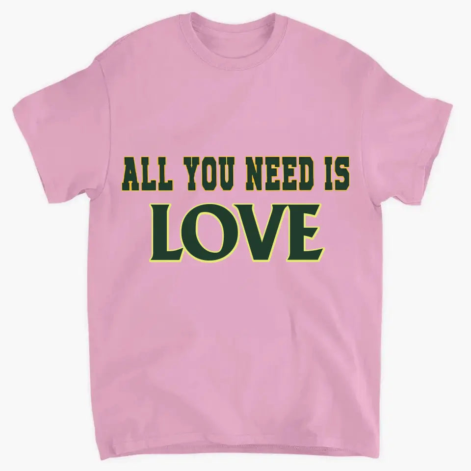 Put on personalized clothing and experience the unique charm of ALL YOU NEED IS love, music, food, family, money!