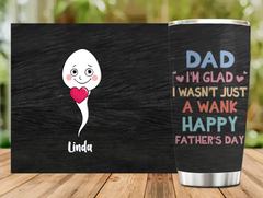 Custom Personalized Sperms Tumbler - Gift Idea From Kids To Father/ For Father's Day - Upto 6 Sperms - I'm Glad I Wasn't Just A Wank Happy Father's Day