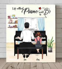 Custom Personalized Father and Daughter Playing Piano Canvas - Gift For Father's Day - Life Without Piano Would Be Bb