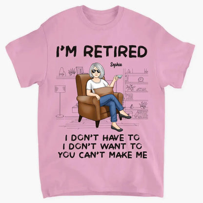 I'm Retired, You Can't Make Me - Personalized Custom Unisex T-shirt, Hoodie, Sweatshirt - Appreciation, Retirement Gift For Coworkers, Work Friends, Colleagues