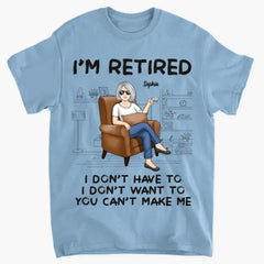 I'm Retired, You Can't Make Me - Personalized Custom Unisex T-shirt, Hoodie, Sweatshirt - Appreciation, Retirement Gift For Coworkers, Work Friends, Colleagues