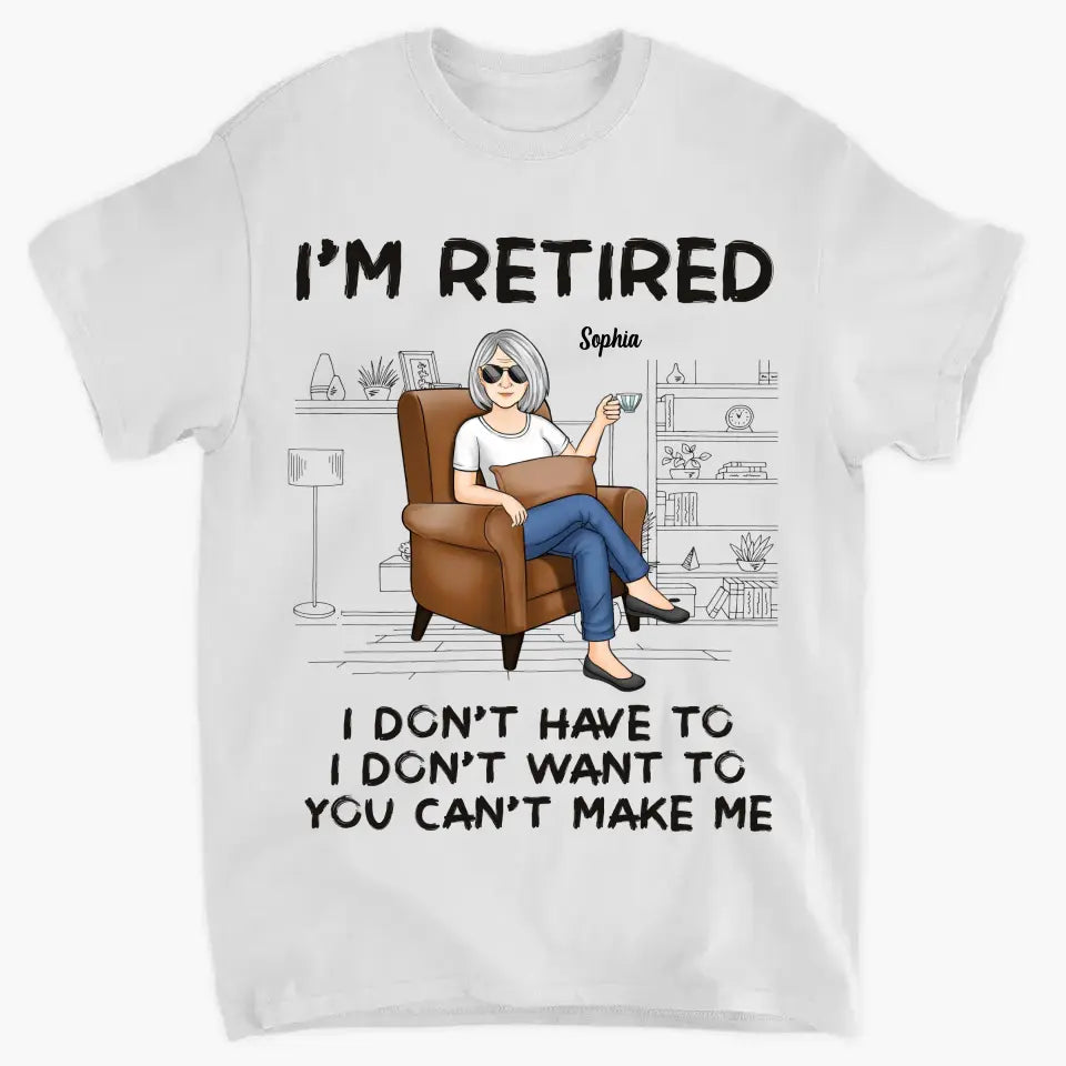 I'm Retired, You Can't Make Me - Personalized Custom Unisex T-shirt, Hoodie, Sweatshirt - Appreciation, Retirement Gift For Coworkers, Work Friends, Colleagues