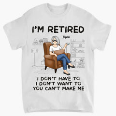 I'm Retired, You Can't Make Me - Personalized Custom Unisex T-shirt, Hoodie, Sweatshirt - Appreciation, Retirement Gift For Coworkers, Work Friends, Colleagues