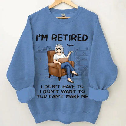 I'm Retired, You Can't Make Me - Personalized Custom Unisex T-shirt, Hoodie, Sweatshirt - Appreciation, Retirement Gift For Coworkers, Work Friends, Colleagues