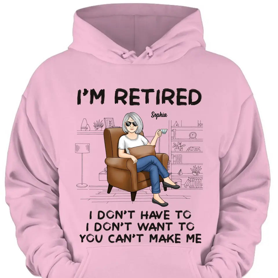 I'm Retired, You Can't Make Me - Personalized Custom Unisex T-shirt, Hoodie, Sweatshirt - Appreciation, Retirement Gift For Coworkers, Work Friends, Colleagues