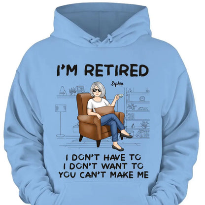 I'm Retired, You Can't Make Me - Personalized Custom Unisex T-shirt, Hoodie, Sweatshirt - Appreciation, Retirement Gift For Coworkers, Work Friends, Colleagues