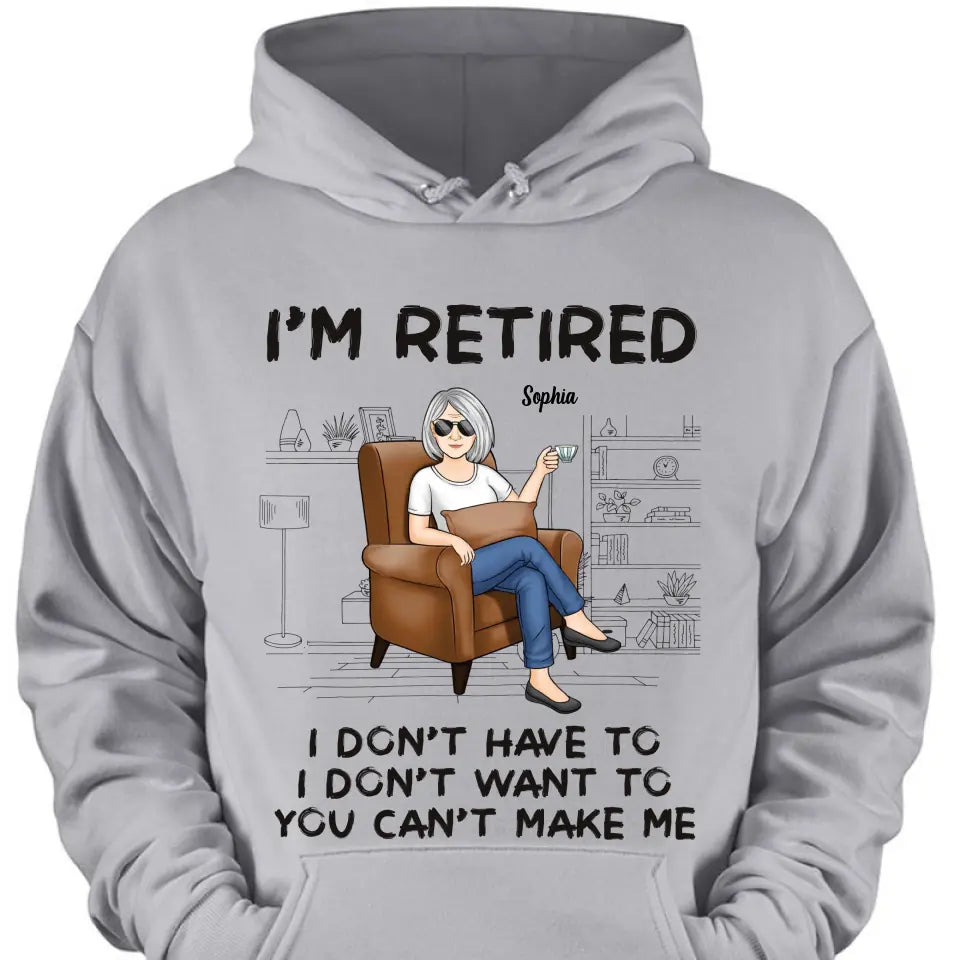 I'm Retired, You Can't Make Me - Personalized Custom Unisex T-shirt, Hoodie, Sweatshirt - Appreciation, Retirement Gift For Coworkers, Work Friends, Colleagues