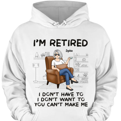 I'm Retired, You Can't Make Me - Personalized Custom Unisex T-shirt, Hoodie, Sweatshirt - Appreciation, Retirement Gift For Coworkers, Work Friends, Colleagues