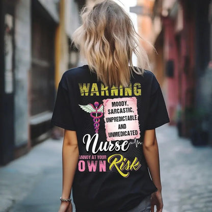 Personalized Warning Moody Sarcastic Unpredictable And Unmedicated Nurse Annoy At Your Own Risk Gift For Nurse T-shirt Printed