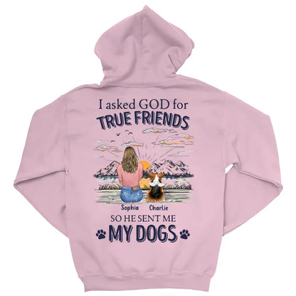 Dog Lover Gifts - I Asked God For A True Friend So He Sent Me My Dog V2 - Personalized Shirt