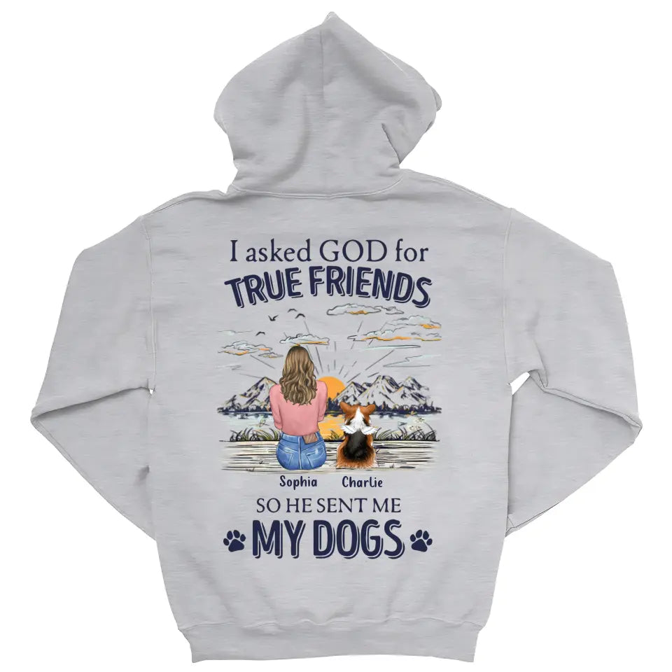 Dog Lover Gifts - I Asked God For A True Friend So He Sent Me My Dog V2 - Personalized Shirt