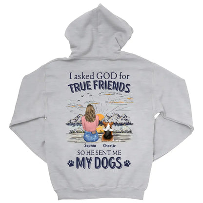 Dog Lover Gifts - I Asked God For A True Friend So He Sent Me My Dog V2 - Personalized Shirt