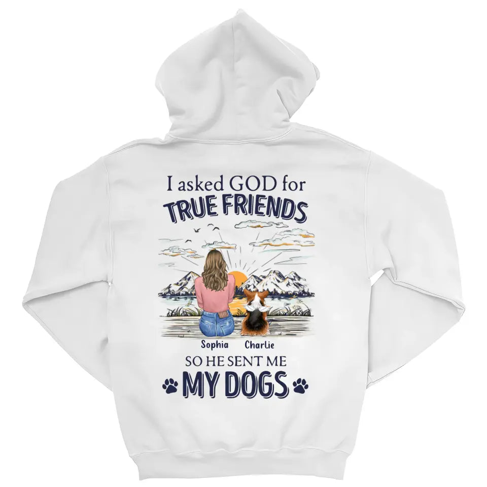 Dog Lover Gifts - I Asked God For A True Friend So He Sent Me My Dog V2 - Personalized Shirt