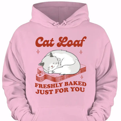 Cat Loaf Freshly Baked Just For You - Personalized T Shirt
