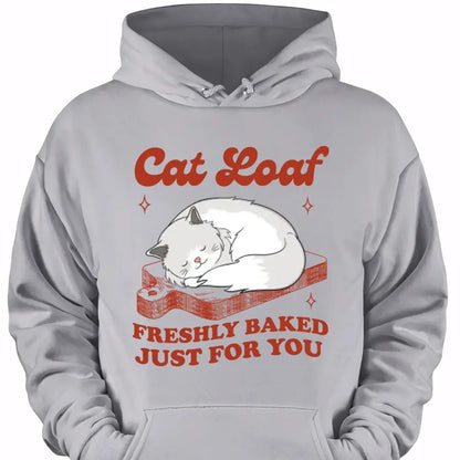 Cat Loaf Freshly Baked Just For You - Personalized T Shirt