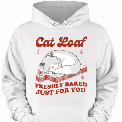 Cat Loaf Freshly Baked Just For You - Personalized T Shirt