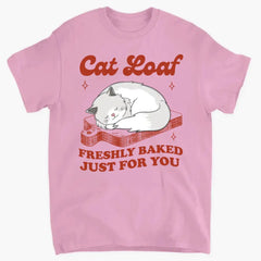 Cat Loaf Freshly Baked Just For You - Personalized T Shirt