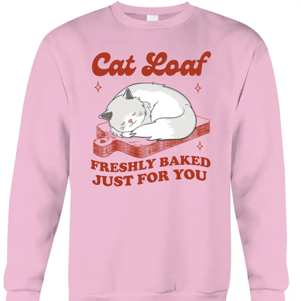 Cat Loaf Freshly Baked Just For You - Personalized T Shirt