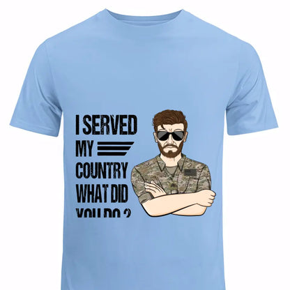Personalized US Soldier/Veteran I Served My Country What Did You Do Rank Camo Printed Tshirts