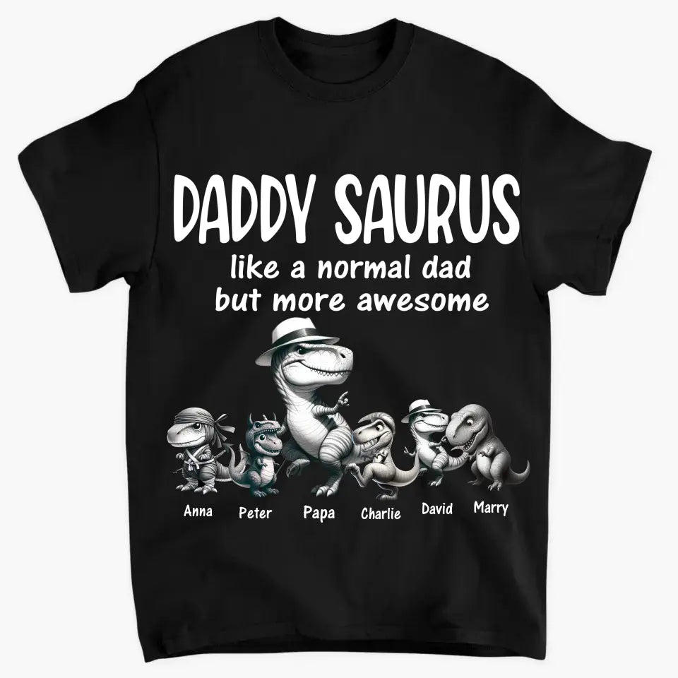 Personalized Daddy Saurus Like A Normal Dad But More Awesome Happy Father's Day Gift For Dad T-shirt