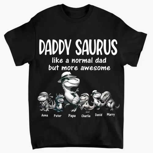 Personalized Daddy Saurus Like A Normal Dad But More Awesome Happy Father's Day Gift For Dad T-shirt
