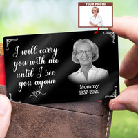 Metal Wallet Card - I Will Carry You With Me Until I See You Again  - Memorial Gift From Photo