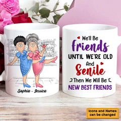 Gift For Old Friends We'll Be Friends Until We're Old And Senile Mug