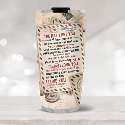You Complete Me and Make Me A Better Person - 20oz Stainless Tumbler