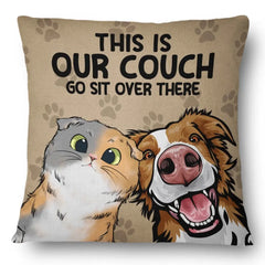 This Is Our Couch Go Sit Over There - Home Decor, Birthday, Housewarming Gift For Dog Lovers & Cat Lovers - Personalized Custom Pillow