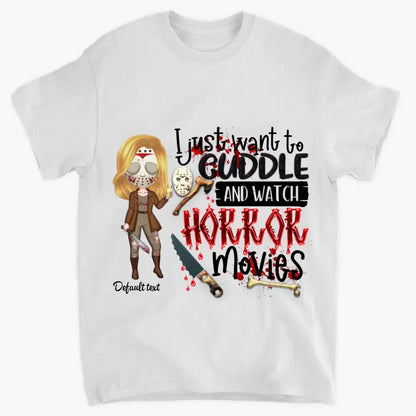 I Just Want To Cuddle And Watch Horror Movies - Personalized Custom T-Shirt - Halloween Gift For Horror Movies Lover